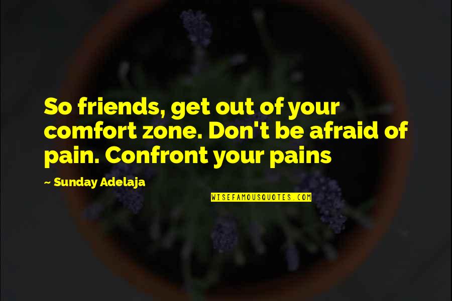 Out Of Your Comfort Zone Quotes By Sunday Adelaja: So friends, get out of your comfort zone. Out Of Your Comfort Zone Quotes By Sunday Adelaja: So friends, get out of your comfort zone.