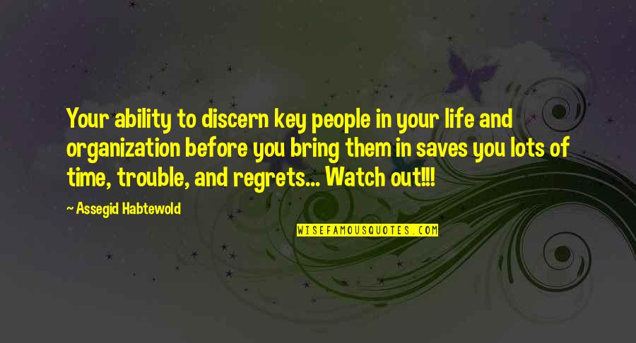 Out Of Your Life Quotes By Assegid Habtewold: Your ability to discern key people in your Out Of Your Life Quotes By Assegid Habtewold: Your ability to discern key people in your