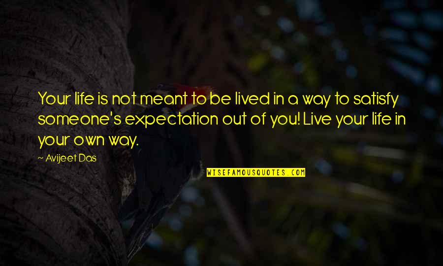 Out Of Your Life Quotes By Avijeet Das: Your life is not meant to be lived Out Of Your Life Quotes By Avijeet Das: Your life is not meant to be lived