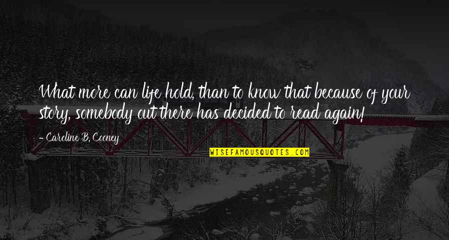 Out Of Your Life Quotes By Caroline B. Cooney: What more can life hold, than to know Out Of Your Life Quotes By Caroline B. Cooney: What more can life hold, than to know