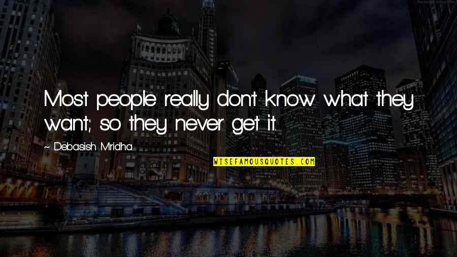 Out Of Your Life Quotes By Debasish Mridha: Most people really don't know what they want; Out Of Your Life Quotes By Debasish Mridha: Most people really don't know what they want;