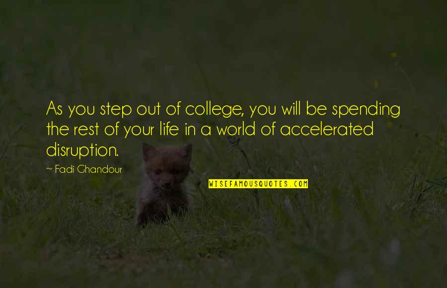 Out Of Your Life Quotes By Fadi Ghandour: As you step out of college, you will Out Of Your Life Quotes By Fadi Ghandour: As you step out of college, you will
