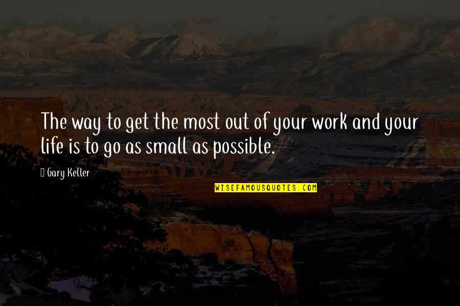 Out Of Your Life Quotes By Gary Keller: The way to get the most out of