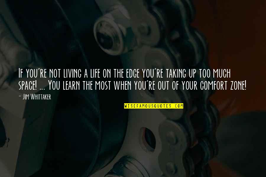 Out Of Your Life Quotes By Jim Whittaker: If you're not living a life on the Out Of Your Life Quotes By Jim Whittaker: If you're not living a life on the