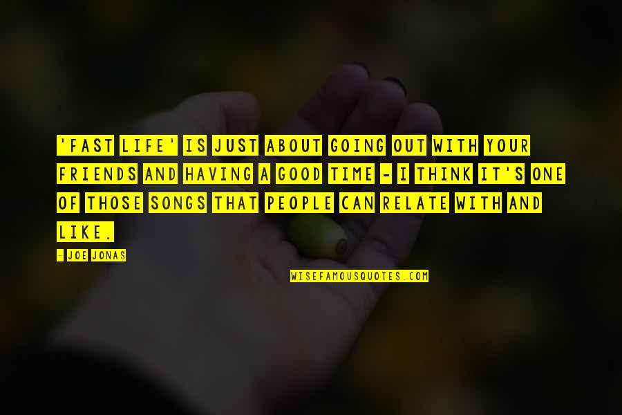 Out Of Your Life Quotes By Joe Jonas: 'Fast Life' is just about going out with Out Of Your Life Quotes By Joe Jonas: 'Fast Life' is just about going out with