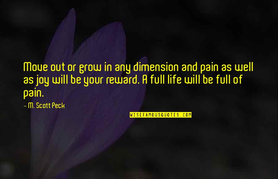 Out Of Your Life Quotes By M. Scott Peck: Move out or grow in any dimension and Out Of Your Life Quotes By M. Scott Peck: Move out or grow in any dimension and