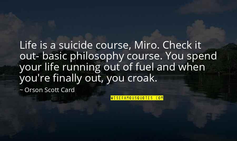 Out Of Your Life Quotes By Orson Scott Card: Life is a suicide course, Miro. Check it Out Of Your Life Quotes By Orson Scott Card: Life is a suicide course, Miro. Check it