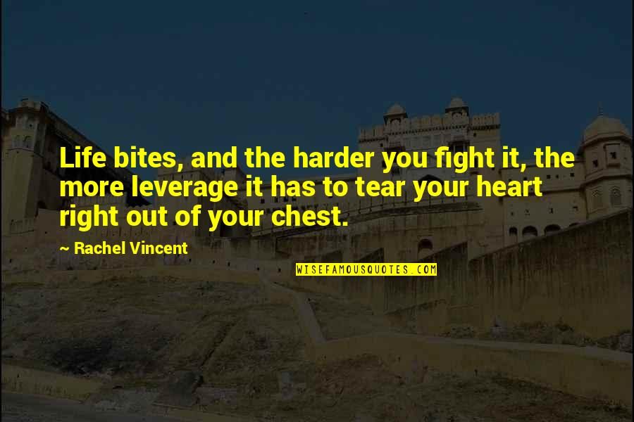 Out Of Your Life Quotes By Rachel Vincent: Life bites, and the harder you fight it, Out Of Your Life Quotes By Rachel Vincent: Life bites, and the harder you fight it,
