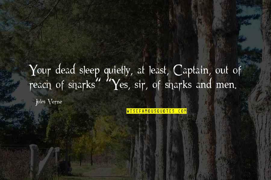 Out Of Your Reach Quotes By Jules Verne: Your dead sleep quietly, at least, Captain, out