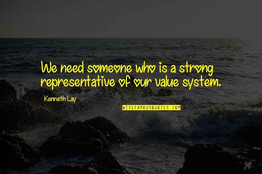 Out Of Your System Quotes By Kenneth Lay: We need someone who is a strong representative