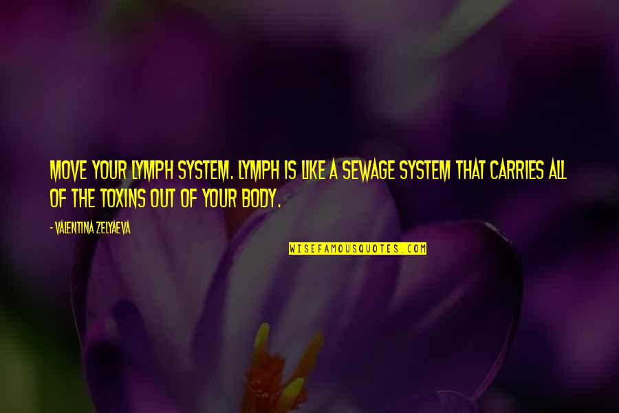 Out Of Your System Quotes By Valentina Zelyaeva: Move your lymph system. Lymph is like a
