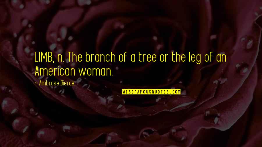 Out On A Limb Quotes By Ambrose Bierce: LIMB, n. The branch of a tree or