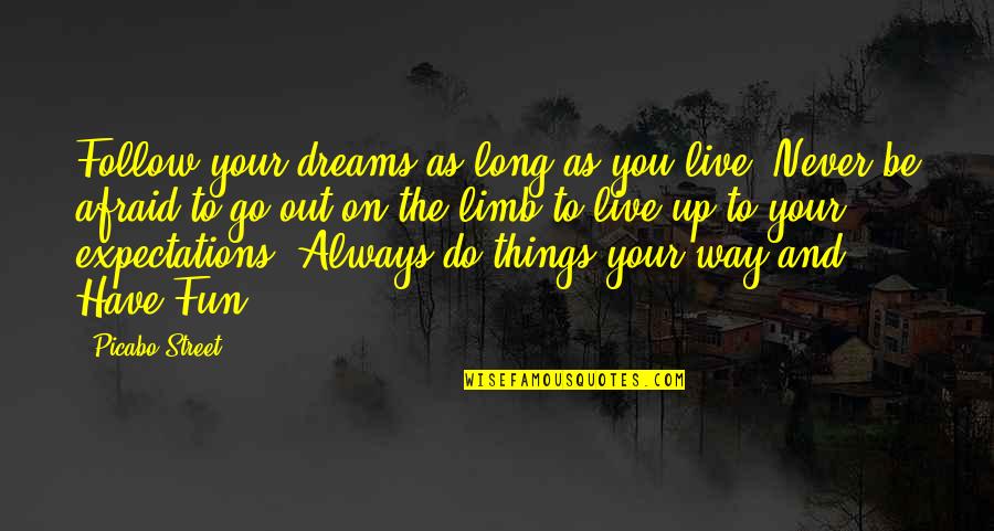Out On A Limb Quotes By Picabo Street: Follow your dreams as long as you live!