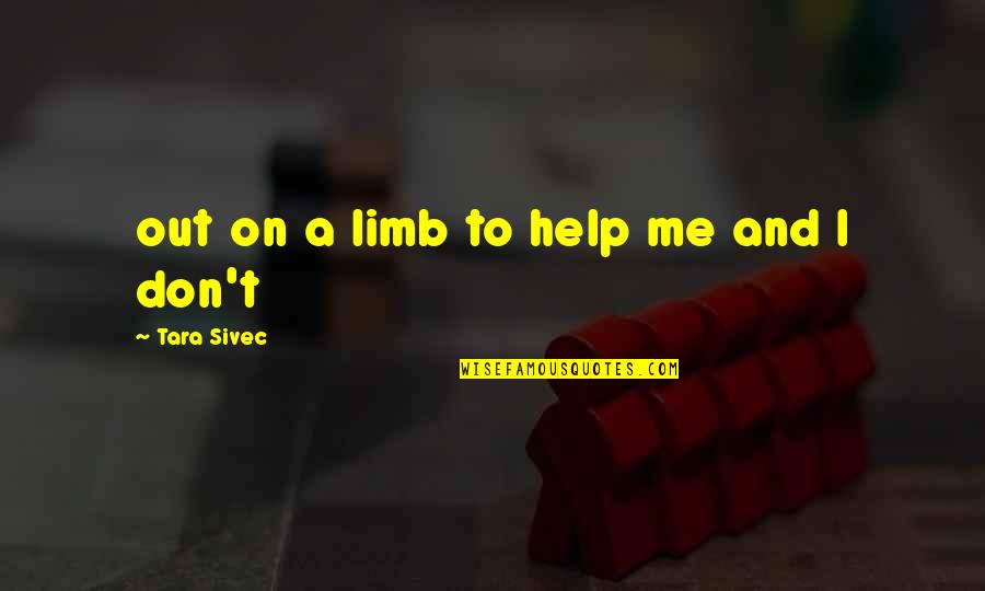 Out On A Limb Quotes By Tara Sivec: out on a limb to help me and