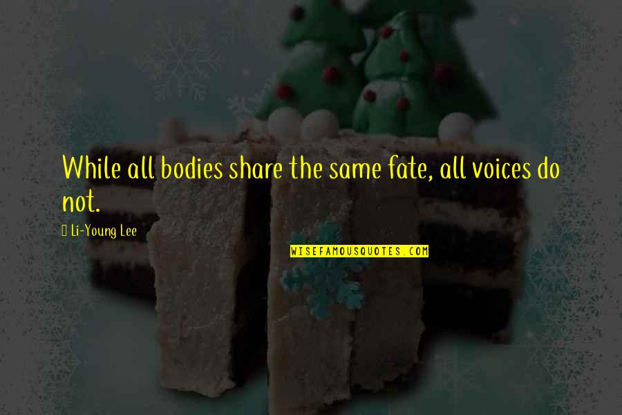 Out Out Brief Candle Quotes By Li-Young Lee: While all bodies share the same fate, all Out Out Brief Candle Quotes By Li-Young Lee: While all bodies share the same fate, all