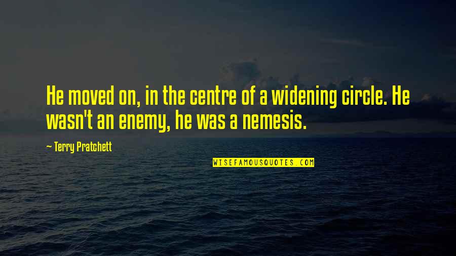 Out Out Brief Candle Quotes By Terry Pratchett: He moved on, in the centre of a Out Out Brief Candle Quotes By Terry Pratchett: He moved on, in the centre of a