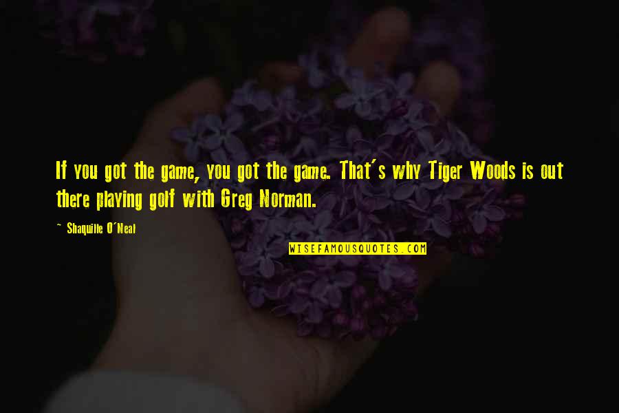 Out Playing Golf Quotes By Shaquille O'Neal: If you got the game, you got the Out Playing Golf Quotes By Shaquille O'Neal: If you got the game, you got the
