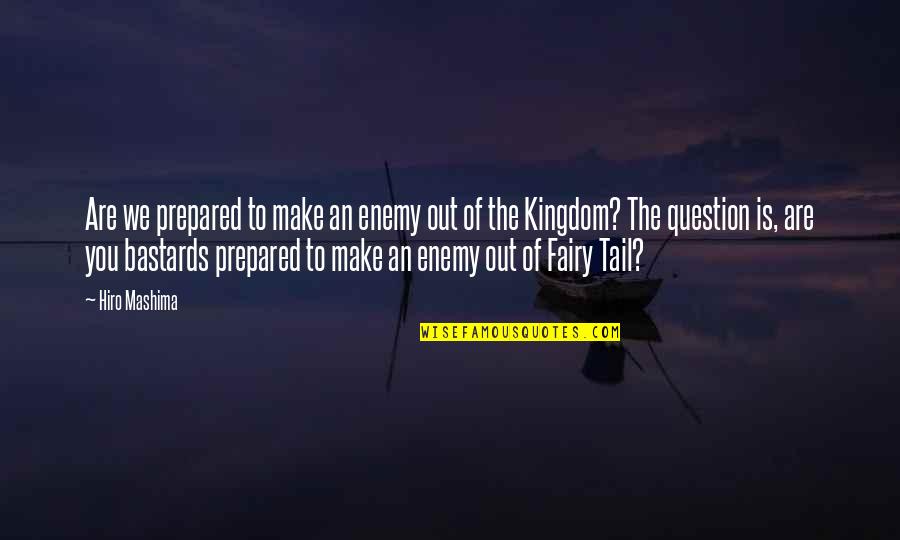 Out Prepared Quotes By Hiro Mashima: Are we prepared to make an enemy out Out Prepared Quotes By Hiro Mashima: Are we prepared to make an enemy out