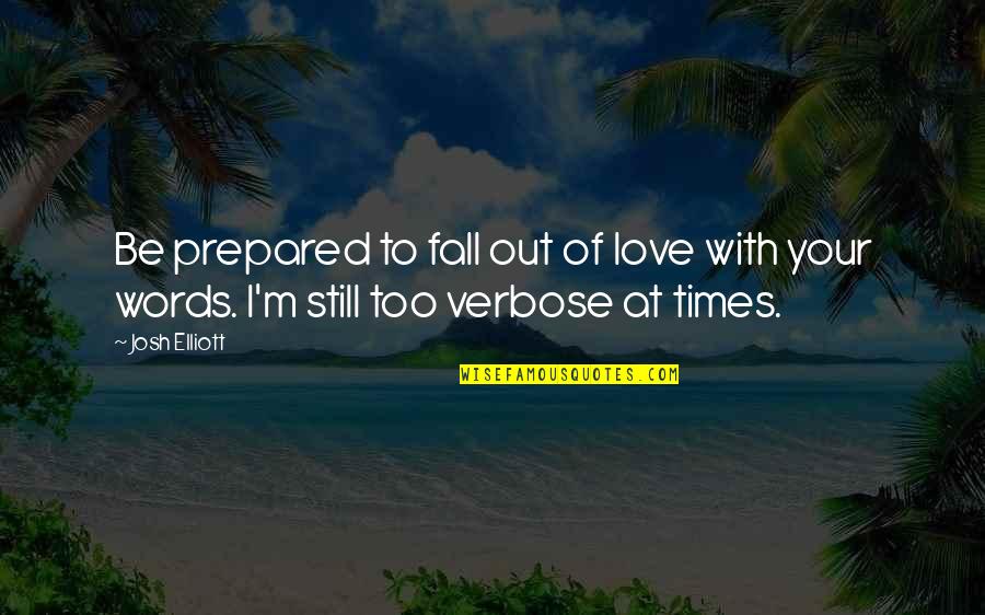 Out Prepared Quotes By Josh Elliott: Be prepared to fall out of love with