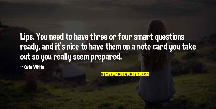 Out Prepared Quotes By Kate White: Lips. You need to have three or four Out Prepared Quotes By Kate White: Lips. You need to have three or four