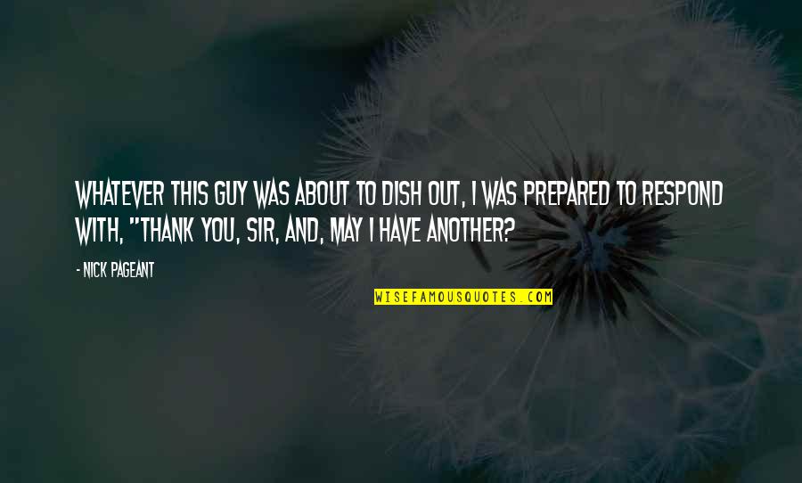 Out Prepared Quotes By Nick Pageant: Whatever this guy was about to dish out, Out Prepared Quotes By Nick Pageant: Whatever this guy was about to dish out,