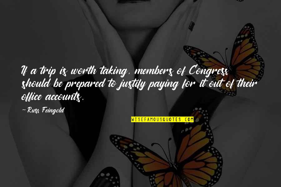 Out Prepared Quotes By Russ Feingold: If a trip is worth taking, members of Out Prepared Quotes By Russ Feingold: If a trip is worth taking, members of