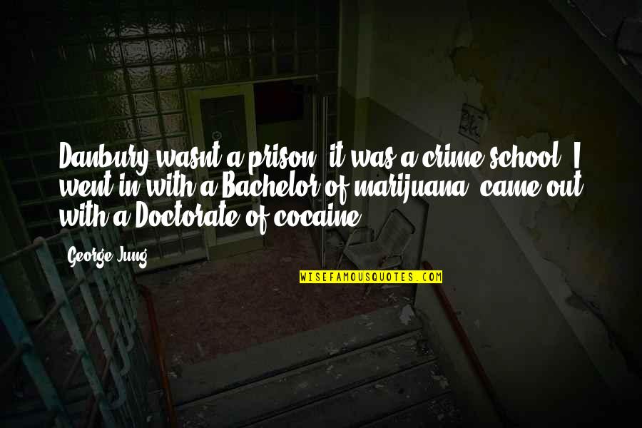 Out Prison Quotes By George Jung: Danbury wasnt a prison, it was a crime Out Prison Quotes By George Jung: Danbury wasnt a prison, it was a crime