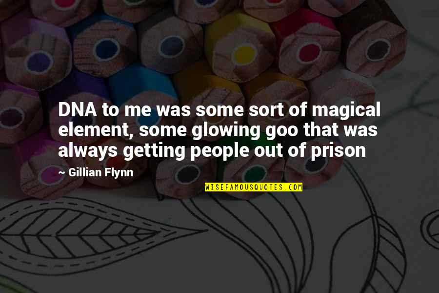 Out Prison Quotes By Gillian Flynn: DNA to me was some sort of magical Out Prison Quotes By Gillian Flynn: DNA to me was some sort of magical