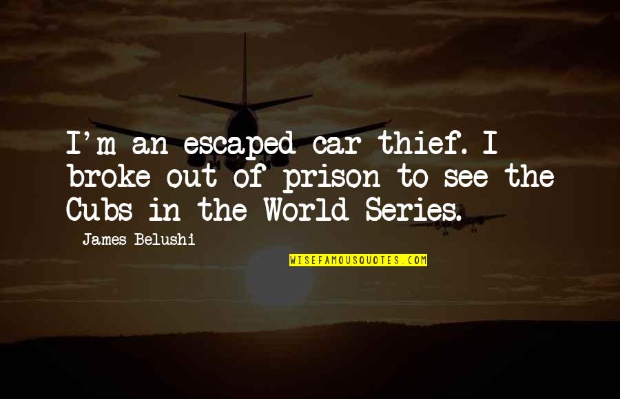Out Prison Quotes By James Belushi: I'm an escaped car thief. I broke out Out Prison Quotes By James Belushi: I'm an escaped car thief. I broke out