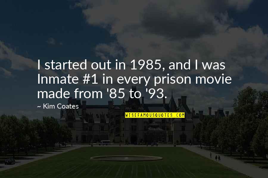 Out Prison Quotes By Kim Coates: I started out in 1985, and I was