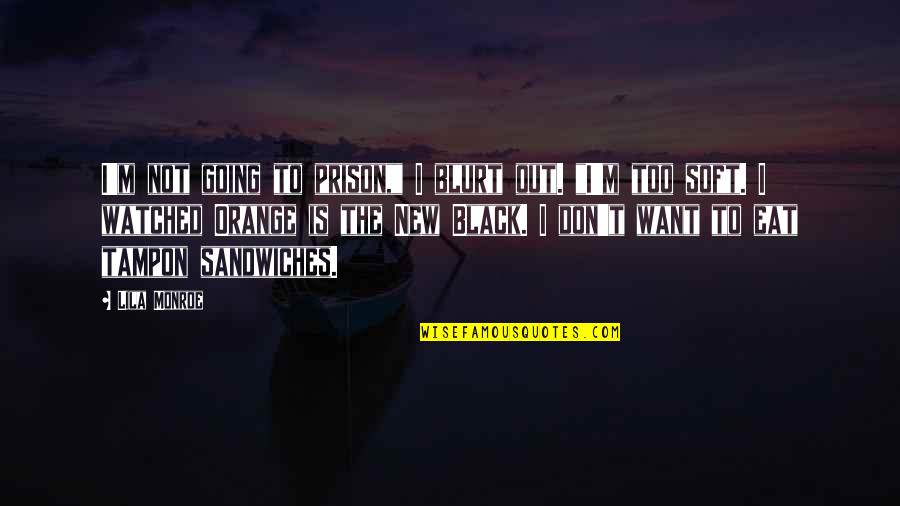 Out Prison Quotes By Lila Monroe: I'm not going to prison," I blurt out. Out Prison Quotes By Lila Monroe: I'm not going to prison," I blurt out.