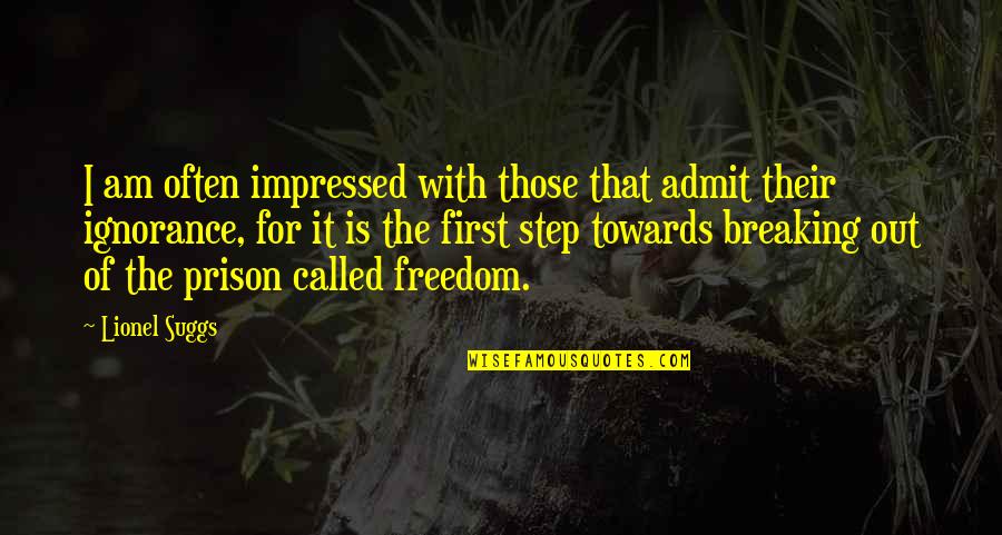 Out Prison Quotes By Lionel Suggs: I am often impressed with those that admit Out Prison Quotes By Lionel Suggs: I am often impressed with those that admit
