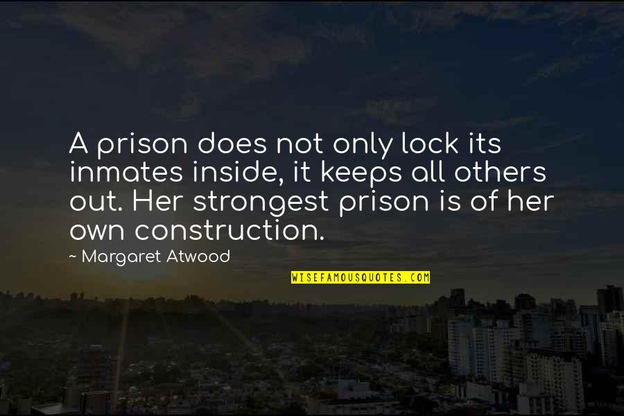 Out Prison Quotes By Margaret Atwood: A prison does not only lock its inmates Out Prison Quotes By Margaret Atwood: A prison does not only lock its inmates