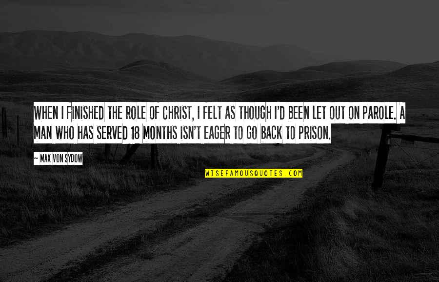 Out Prison Quotes By Max Von Sydow: When I finished the role of Christ, I Out Prison Quotes By Max Von Sydow: When I finished the role of Christ, I