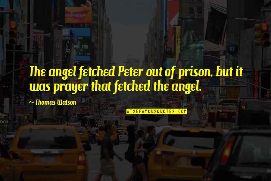 Out Prison Quotes By Thomas Watson: The angel fetched Peter out of prison, but