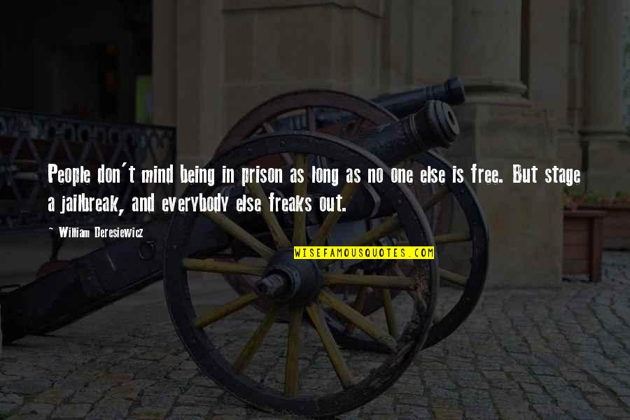 Out Prison Quotes By William Deresiewicz: People don't mind being in prison as long Out Prison Quotes By William Deresiewicz: People don't mind being in prison as long