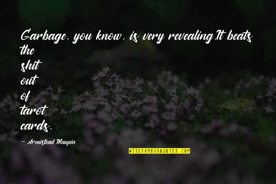 Out Quotes By Armistead Maupin: Garbage, you know, is very revealing.It beats the