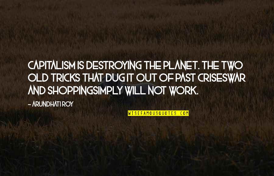Out Shopping Quotes By Arundhati Roy: Capitalism is destroying the planet. The two old