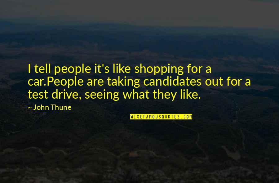 Out Shopping Quotes By John Thune: I tell people it's like shopping for a