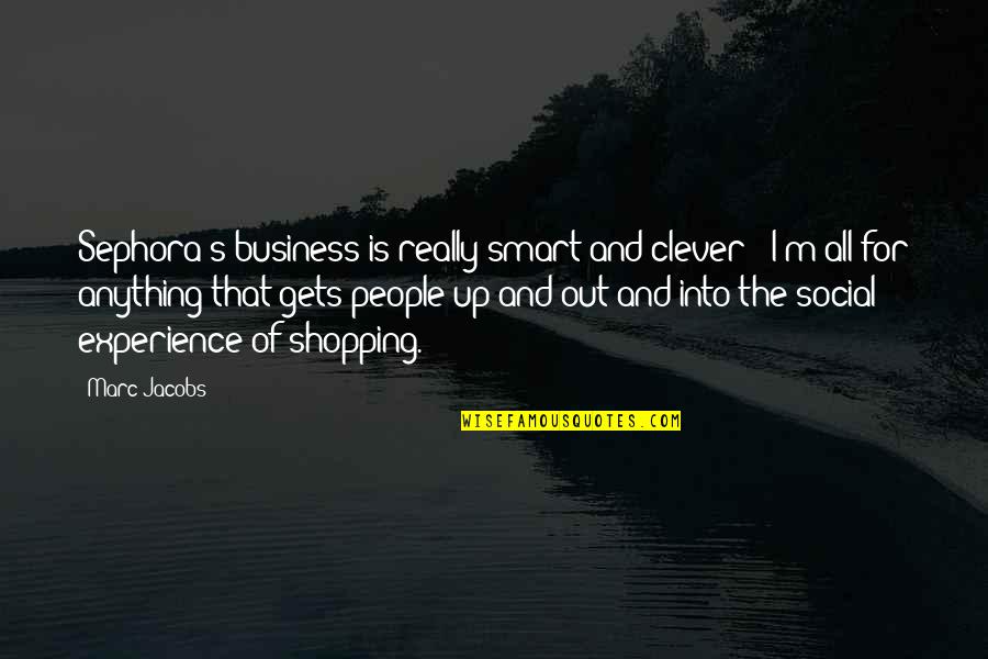 Out Shopping Quotes By Marc Jacobs: Sephora's business is really smart and clever -