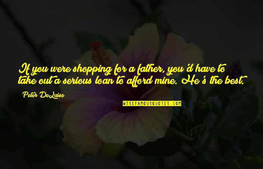 Out Shopping Quotes By Peter DeLuise: If you were shopping for a father, you'd