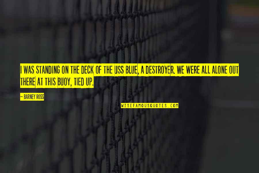 Out Standing Quotes By Barney Ross: I was standing on the deck of the Out Standing Quotes By Barney Ross: I was standing on the deck of the
