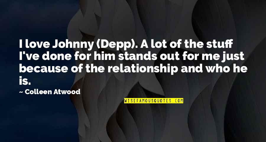 Out Standing Quotes By Colleen Atwood: I love Johnny (Depp). A lot of the Out Standing Quotes By Colleen Atwood: I love Johnny (Depp). A lot of the