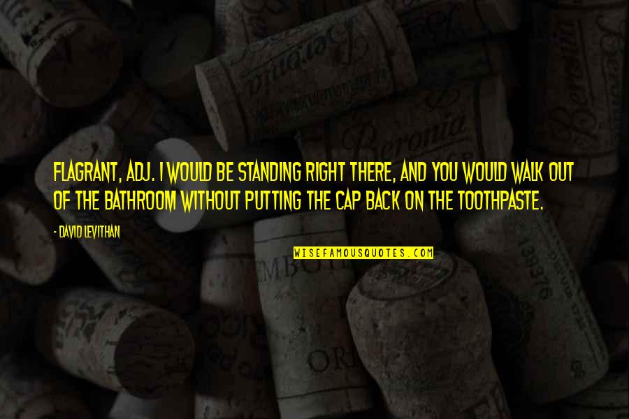 Out Standing Quotes By David Levithan: Flagrant, adj. I would be standing right there, Out Standing Quotes By David Levithan: Flagrant, adj. I would be standing right there,