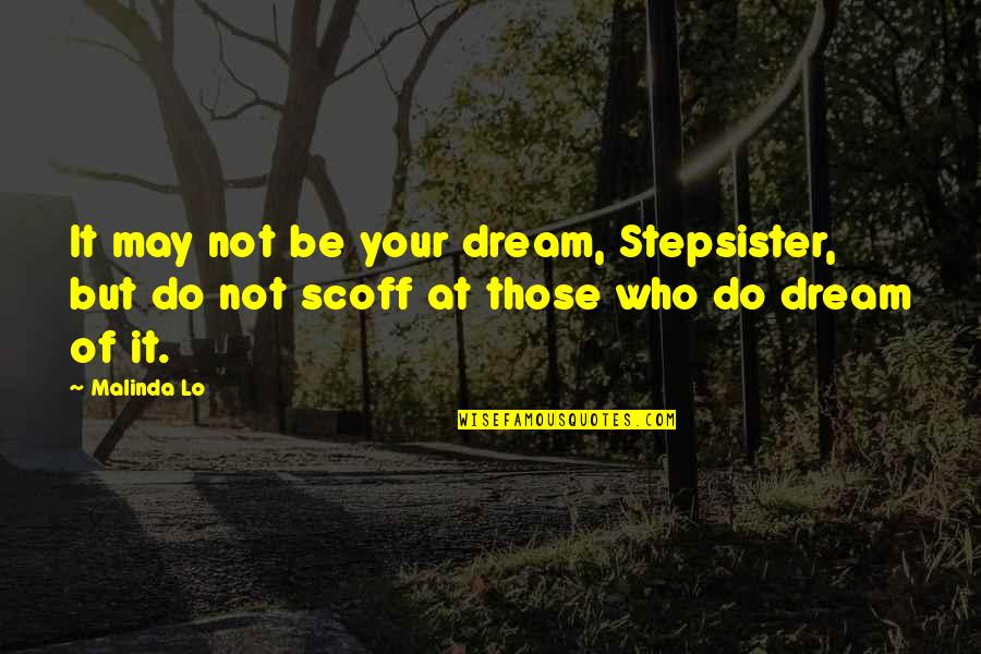 Out Stepsister Quotes By Malinda Lo: It may not be your dream, Stepsister, but