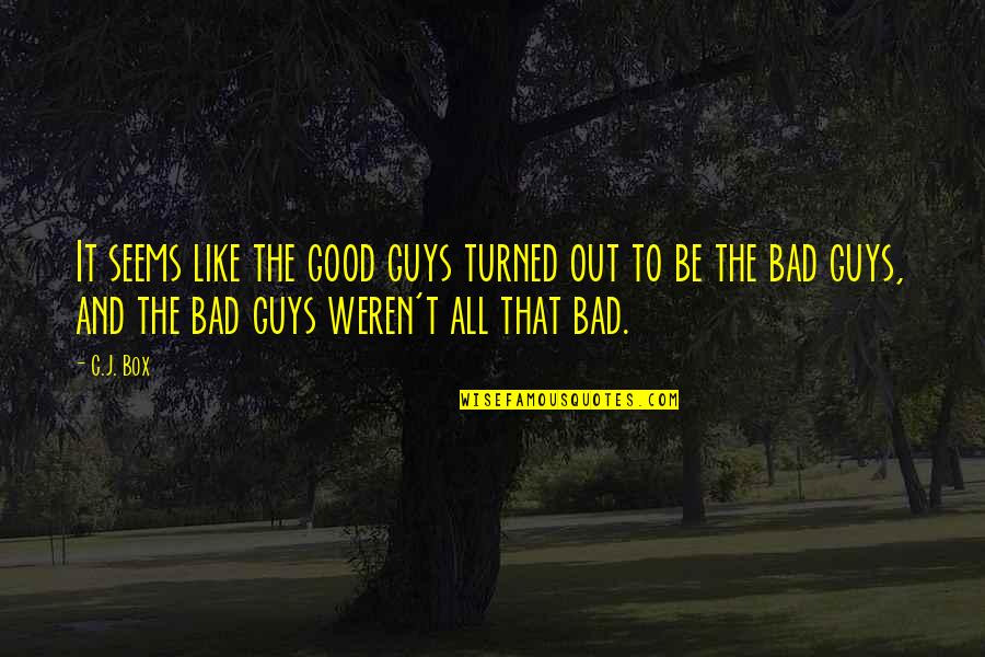 Out The Box Quotes By C.J. Box: It seems like the good guys turned out
