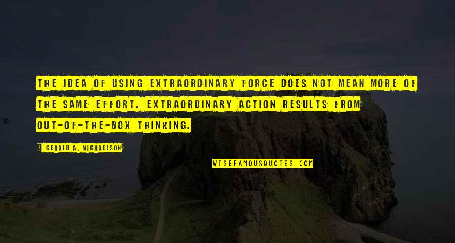 Out The Box Quotes By Gerald A. Michaelson: The idea of using extraordinary force does not