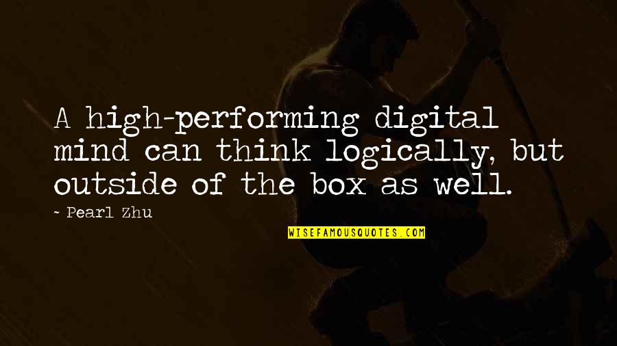 Out The Box Quotes By Pearl Zhu: A high-performing digital mind can think logically, but