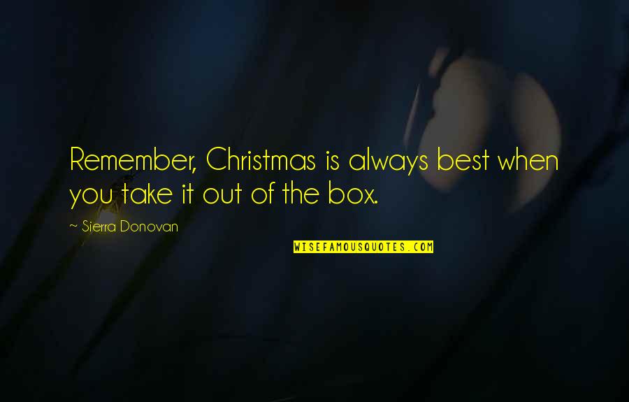 Out The Box Quotes By Sierra Donovan: Remember, Christmas is always best when you take