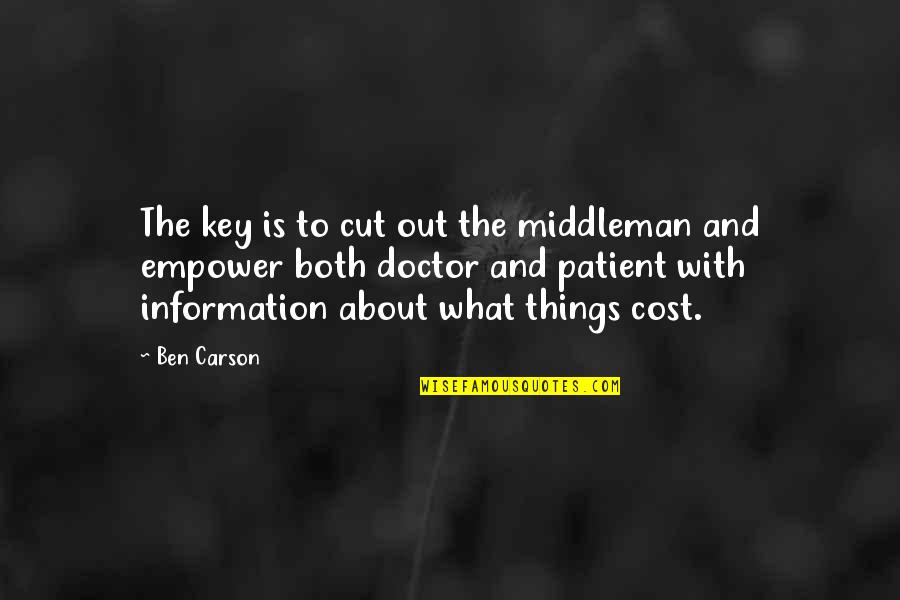 Out The Cut Quotes By Ben Carson: The key is to cut out the middleman Out The Cut Quotes By Ben Carson: The key is to cut out the middleman